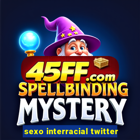 sexo interracial twitter